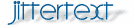 jittertext